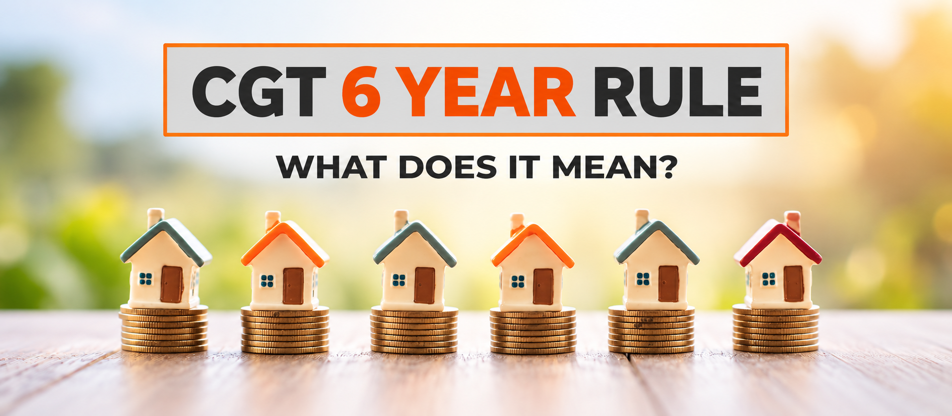 6 year rule capital gains tax Australia explained for property owners who move out of their home